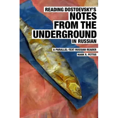 Reading Dostoevsky's Notes from the Underground in Russian: A Parallel-Text Russian Reader
