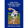 Our Little Spartan Cousin of Long Ago (Yesterday's Classics)