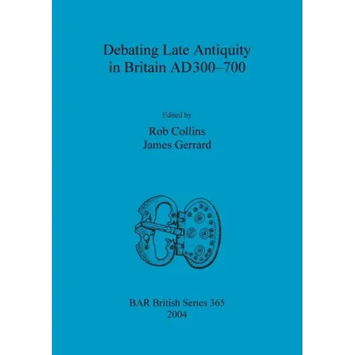 Debating Late Antiquity in Britain AD300-700
