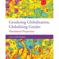 Gendering Globalization, Globalizing Gender: Postcolonial Perspectives