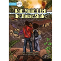 Dad! Mum! I Felt The House Shake!