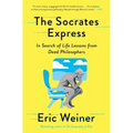 The Socrates Express: In Search of Life Lessons from Dead Philosophers