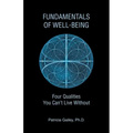 Fundamentals of Well-Being: Four Qualities You Can't Live Without