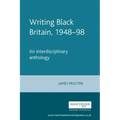 Writing Black Britain, 1948â "98: An Interdisciplinary Anthology
