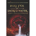 Holy F*ck and Sacred Water: The Secret Connections to Everything