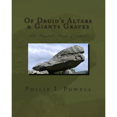 Of Druid's Altars & Giants Graves: The Megalithic Tombs of Ireland