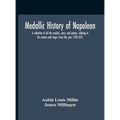 Medallic History Of Napoleon. A Collection Of All The Medals, Coins, And Jettons, Relating To His Actions And Reign. From The Year 1796-1815