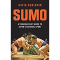 Sumo: A Thinking Fan's Guide to Japan's National Sport
