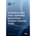 Turbulence and Flow-Sediment Interactions in Open-Channel Flows