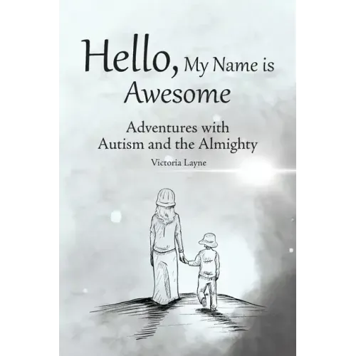 Hello, My Name is Awesome: Adventures with Autism and the Almighty