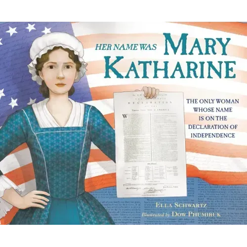Her Name Was Mary Katharine: The Only Woman Whose Name Is on the Declaration of Independence