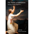 The Future of Adventism: Theology, Society, Experience