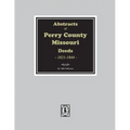 Abstracts of Perry County, Missouri Deeds, 1821-1844