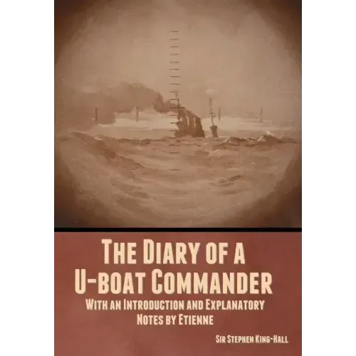 The Diary of a U-boat Commander: With an Introduction and Explanatory Notes by Etienne