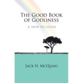 The Good Book of Godliness: A New Religion