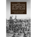 The Temptation of Graves in Salafi Islam: Iconoclasm, Destruction and Idolatry
