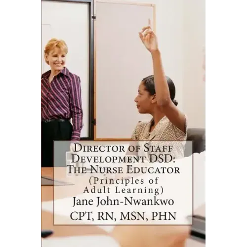 Director of Staff Development DSD: The Nurse Educator: Principles of Adult Learning
