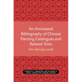 An Annotated Bibliography of Chinese Painting Catalogues and Related Texts