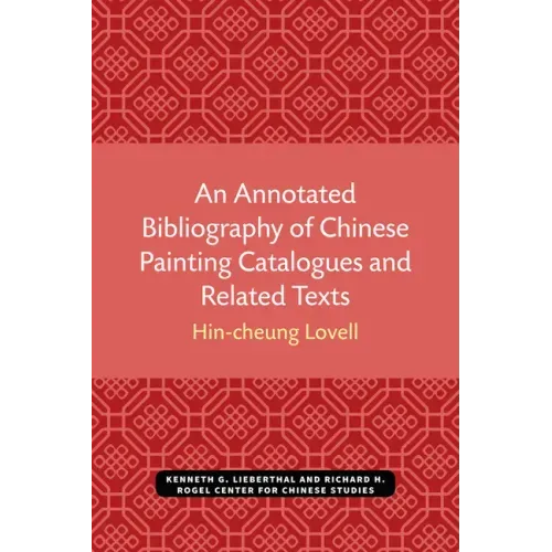 An Annotated Bibliography of Chinese Painting Catalogues and Related Texts