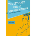 The Ultimate Guide to Wrestling Nutrition: Maximize Your Potential
