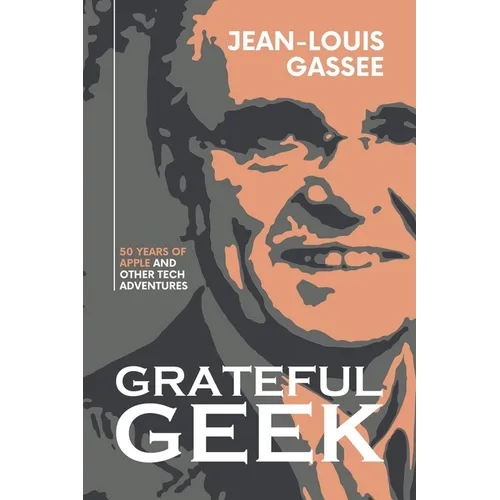 Grateful Geek: 50 Years of Apple and Other Tech Adventures