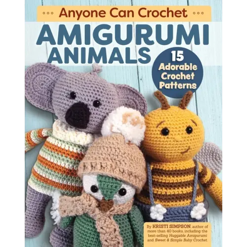 Anyone Can Crochet Amigurumi Animals: 15 Adorable Crochet Patterns