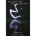 Donde La Luz Es Violeta / Where the Light Is Violet: Poetry