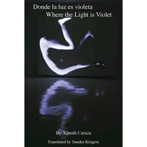 Donde La Luz Es Violeta / Where the Light Is Violet: Poetry