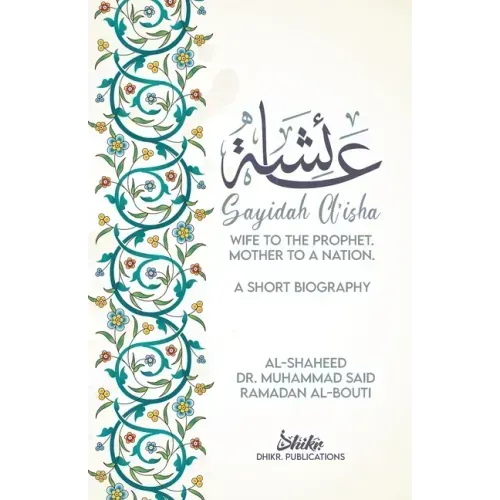 A'isha; Wife to the Prophet, Mother to a Nation: A Short Biography