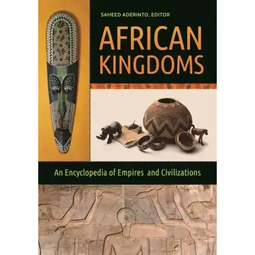 African Kingdoms: An Encyclopedia of Empires and Civilizations