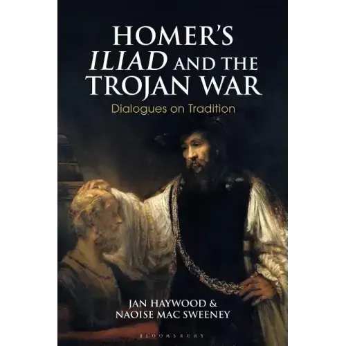 Homer's Iliad and the Trojan War: Dialogues on Tradition
