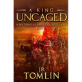 A King Uncaged: A Historical Novel of Scotland