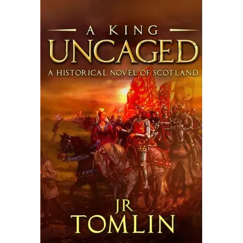 A King Uncaged: A Historical Novel of Scotland