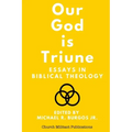 Our God is Triune: Essays in Biblical Theology