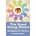 The Good Group Home: Managing for Success
