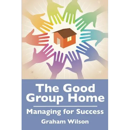 The Good Group Home: Managing for Success