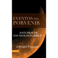 Eventos del Porvenir: Estudios de Escatología Bíblica