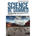 Science Be Dammed: How Ignoring Inconvenient Science Drained the Colorado River