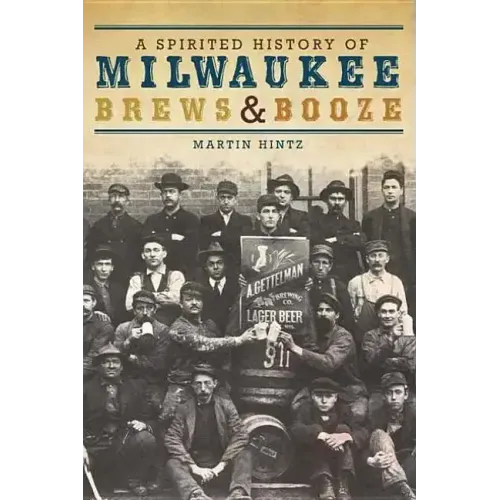 A Spirited History of Milwaukee Brews & Booze