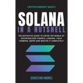 Solana in a Nutshell: The definitive guide to enter the world of decentralized finance, Lending, Yield Farming, Dapps and master it completely