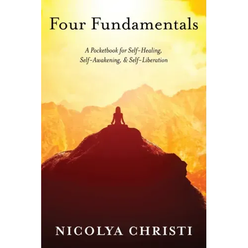 Four Fundamentals: A Pocketbook for Self-Healing, Self-Awakening, & Self-Liberation