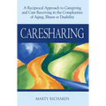 Caresharing: A Reciprocal Approach to Caregiving and Care Receiving in the Complexities of Aging, Illness or Disability