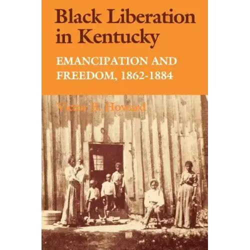 Black Liberation in Kentucky: Emancipation and Freedom, 1862-1884