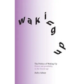 The Politics of Waking Up: Power and possibility in the fractal age (black and white edition)