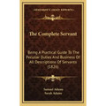 The Complete Servant: Being A Practical Guide To The Peculiar Duties And Business Of All Descriptions Of Servants (1826)