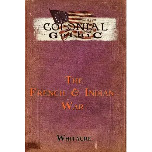 Colonial Gothic: The French & Indian War