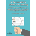 A Bartender's Guide To Carding: A Guide To Checking ID And Spotting Fakes For The Alcohol And Marijuana Industries