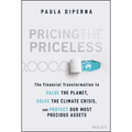 Pricing the Priceless: The Financial Transformation to Value the Planet, Solve the Climate Crisis, and Protect Our Most Precious Assets