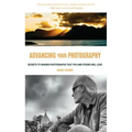 Advancing Your Photography: Secrets to Making Photographs That You and Others Will Love (Gift for Photographers)