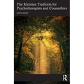 The Kleinian Tradition for Psychotherapists and Counsellors